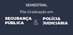 Pós-graduação em Segurança Pública e Polícia Judiciária - Semestral